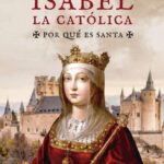 Isabel la Católica: Por qué es santa Image