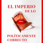 El imperio de lo políticamente correcto