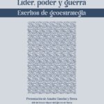 Líder, poder y guerra. Escritos de geoestrategia.